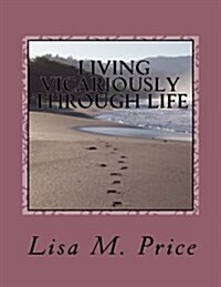 Living Vicariously Through Life.: Learning Through All Experiences. (Paperback)