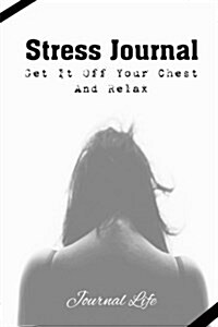 Stress Journal: Get It Off Your Chest and Relax (Paperback)