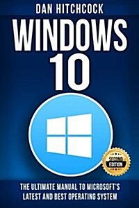 Windows 10: The Ultimate Manual to Microsofts Latest and Best Operating System - Bonus Inside! (Paperback)