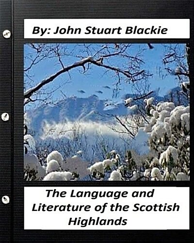 The Language and Literature of the Scottish Highlands (1876) (Paperback)