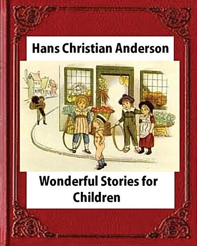 Wonderful Stories for Children, by Hans Christian Anderson and Mary Howitt (Paperback)