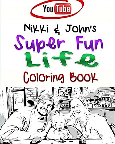 Nikki & Johns Super Fun Life Coloring Book!: The Coloring Book That Celebrates Pranksters In Love (Paperback)