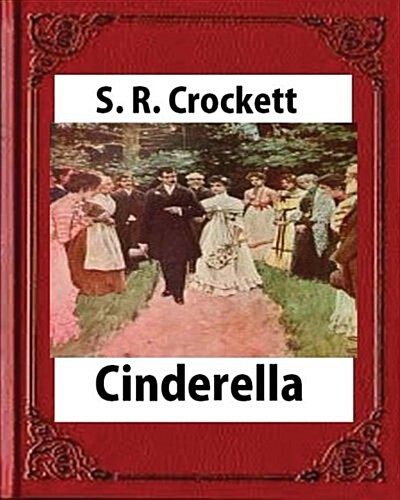 Cinderella(1901), by S. R. Crockett, Novel (Illustrations) (Paperback)