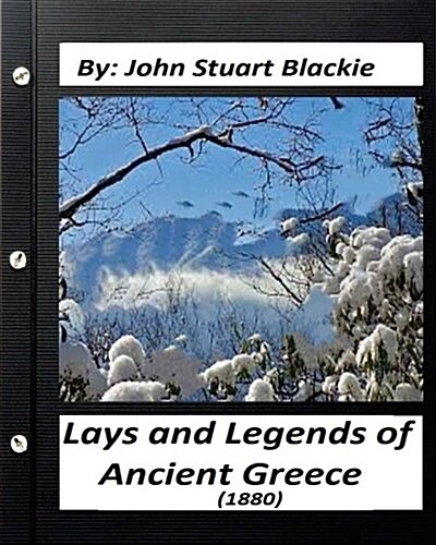 Lays and Legends of Ancient Greece (1880) by John Stuart Blackie (Paperback)