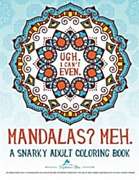 A Snarky Mandala Coloring Book: Mandalas? Meh. (Paperback)