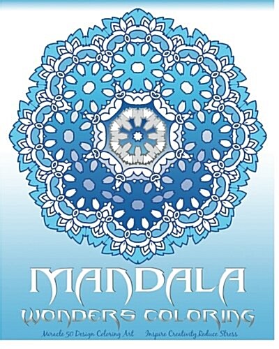 Mandala Wonders Coloring: Miracle 50 Design Coloring Art, Coloring Books for Grown-Ups, Inspire Creativity, Reduce Stress, Coloring for Relax (Paperback)
