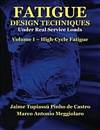 Fatigue Design Techniques: Vol. I - High-Cycle Fatigue (Paperback)