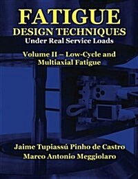Fatigue Design Techniques: Vol. II - Low-Cycle and Multiaxial Fatigue (Paperback)
