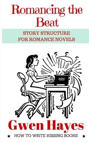 Romancing the Beat: Story Structure for Romance Novels (Paperback)