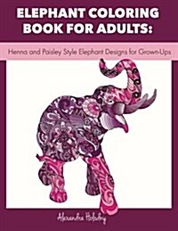 Elephant Coloring Book for Adults: Henna and Paisley Style Elephant Designs for Grown-Ups (Adult Coloring Book, Wildlife Coloring Book) (Paperback)