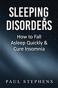 Sleeping Disorders: How to Fall Asleep Quickly & Cure Insomnia (Paperback)