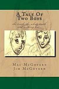 A Tale of Two Boys: Ah, to Be Able to Go Back and Live Those Days Again. (Paperback)