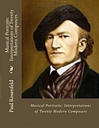 Musical Portraits: Interpretations of Twenty Modern Composers (Paperback)