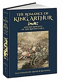 The Romance of King Arthur and His Knights of the Round Table (Hardcover)