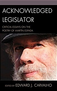 Acknowledged Legislator: Critical Essays on the Poetry of Mart? Espada (Paperback)