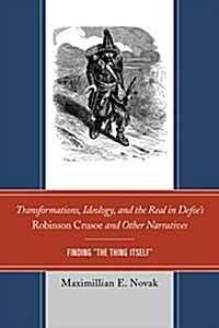 Transformations, Ideology, and the Real in Defoes Robinson Crusoe and Other Narratives: Finding The Thing Itself (Paperback)