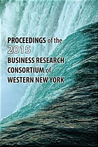 Proceedings of the 2015 Business Research Consortium (Paperback)