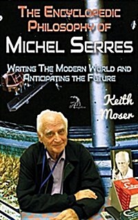 The Encyclopedic Philosophy of Michel Serres: Writing the Modern World and Anticipating the Future (Hardcover)
