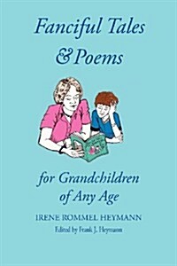 Fanciful Tales & Poems: For Grandchildren of Any Age (Paperback)