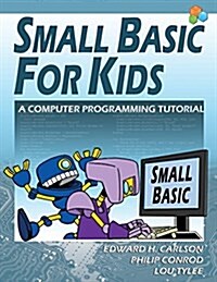 Small Basic for Kids: A Computer Programming Tutorial (Paperback, 2, New Color Illus)