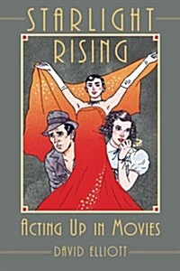 Starlight Rising: Acting Up in Movies (Paperback)