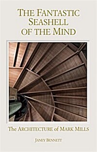 The Fantastic Seashell of the Mind: The Architecture of Mark Mills (Hardcover)