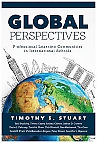 Global Perspectives: Professional Learning Communities in International Schools (Fully Institutionalize Behaviors Consistent with Plc Expec (Paperback)