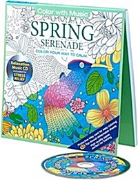 Spring Seranade: Color Your Way to Calm [With Relaxation Music CD Included for Stress Relief] (Paperback)