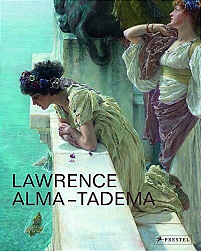 Lawrence Alma-Tadema: At Home in Antiquity (Hardcover)