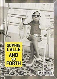 Sophie Calle : and so forth