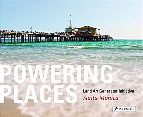 Powering Places: Land Art Generator Initiative, Santa Monica (Hardcover)