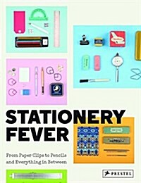 Stationery Fever: From Paper Clips to Pencils and Everything in Between (Hardcover)