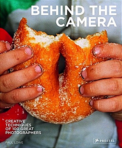 Behind the Camera: Creative Techniques of 100 Great Photographers (Paperback)