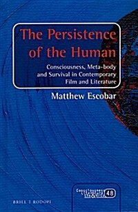 The Persistence of the Human: Consciousness, Meta-Body and Survival in Contemporary Film and Literature (Hardcover)