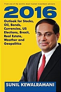 2016 Outlook for Stocks, Oil, Bonds, Currencies, Us Elections, Brexit, Real Estate, Weather and Geopolitics (Paperback)