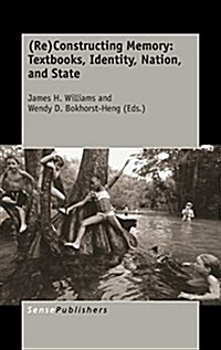 (Re)Constructing Memory: Textbooks, Identity, Nation, and State (Hardcover)