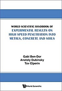 World Scientific Handbook of Experimental Results on High Speed Penetration Into Metals, Concrete and Soils (Hardcover)