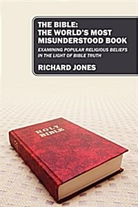 The Bible: The Worlds Most Misunderstood Book: Examining Popular Religious Beliefs in the Light of Bible Truth (Paperback)