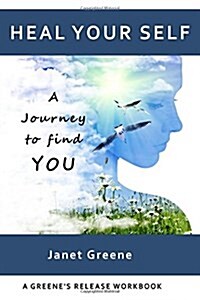 Heal Your Self: A Journey to Find You (Paperback)