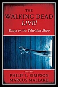 The Walking Dead Live!: Essays on the Television Show (Hardcover)