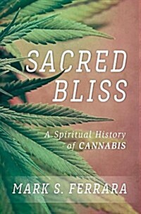 Sacred Bliss: A Spiritual History of Cannabis (Hardcover)