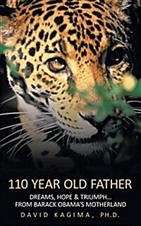 110 Year Old Father: Dreams, Hope & Triumph...from Barack Obamas Motherland (Paperback)