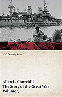 The Story of the Great War, Volume 3 - Neuve Chapelle, Battle of Ypres, Przemysl Mazurian Lakes, Italy Enters War, Gorizia the Dardanelles (Wwi Centen (Paperback)