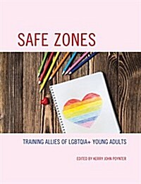 Safe Zones: Training Allies of Lgbtqia+ Young Adults (Paperback)