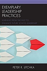 Exemplary Leadership Practices: Learning from the Past to Enhance Future School Leadership (Paperback)