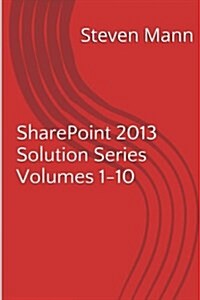 Sharepoint 2013 Solution Series Volumes 1-10 (Paperback)