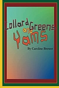 Collard Greens and Yams: A Rhythmic, Rhyming Soul Food Odyssey (Paperback)