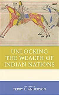 Unlocking the Wealth of Indian Nations (Hardcover)