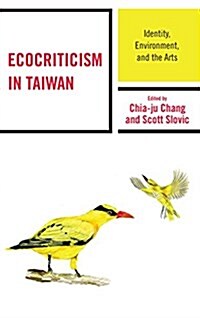 Ecocriticism in Taiwan: Identity, Environment, and the Arts (Hardcover)