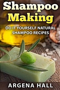 Shampoo Making: Do It Yourself Shampoo Recipes (Paperback)